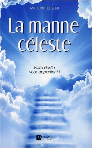 Couverture du livre La manne céleste - Votre destin vous appartient ! de Anthony Blégent
