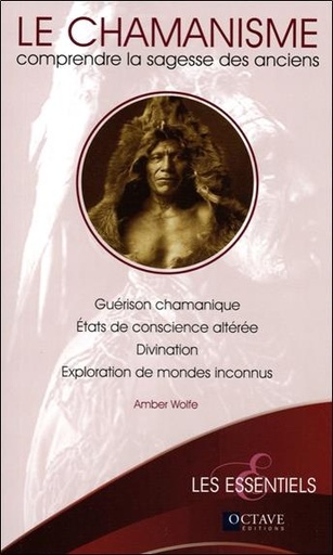 Couverture du livre Le chamanisme - Comprendre la sagesse des anciens de Amber Wolfe