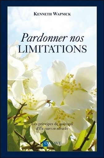 [9782923718194] Pardonner nos limitations - Les principes de guérison d'Un cours en miracles