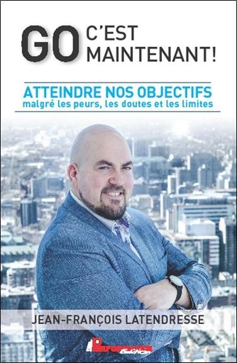 [9782924941270] Go, c'est maintenant ! Atteindre nos objectifs malgré nos peurs, nos doutes et nos limites