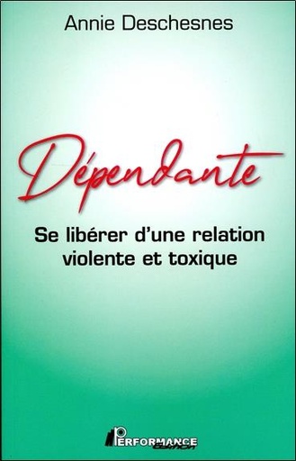 Couverture du livre Dépendante - Se libérer d'une relation violente et toxique de Annie Deschesnes