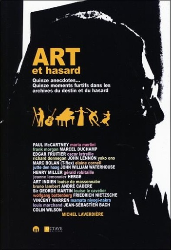 [9782924968017] Art et hasard - Quinze anecdotes... Quinze moments furtifs dans les archives du destin et du hasard