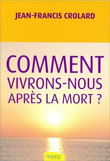 [9782940430093] Comment vivrons-nous après la mort ?