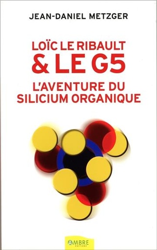 [9782940430291] Loïc Le Ribault & le G5 - L'aventure du silicium organique