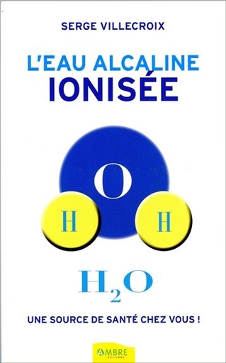 [9782940430321] L'eau alcaline ionisée - Une source de santé chez vous !