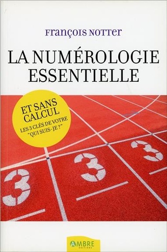 [9782940430932] La Numérologie essentielle - Et sans calcul - Les 3 clés de votre Qui suis-je ?