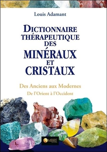 [9782940500208] Dictionnaire thérapeutique des minéraux et cristaux - Des Anciens aux Modernes