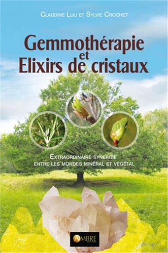 [9782940500215] Gemmothérapie et Elixirs de cristaux - Extraordinaire synergie entre les mondes minéral et végétal