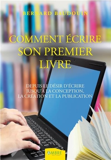 [9782940500253] Comment écrire son premier livre - Depuis le désir d'écrire jusqu'à la conception...