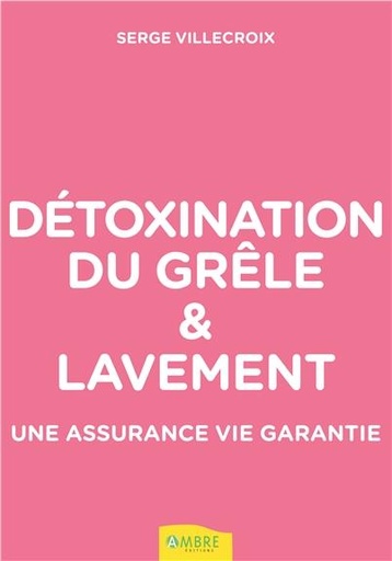 [9782940500529] Détoxination du grêle & lavement - Une assurance vie garantie
