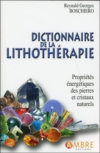 [9782940500901] Dictionnaire de la lithothérapie - Propriétés énergétiques des pierres et cristaux naturels