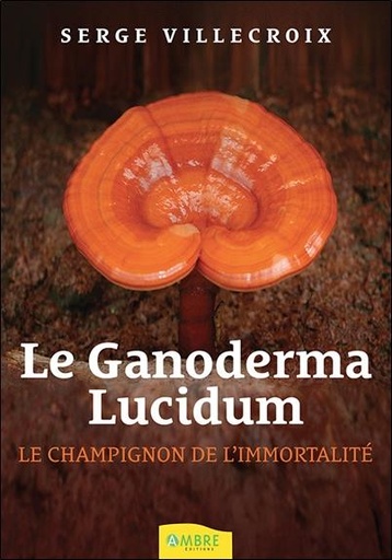 [9782940500963] Le Ganoderma Lucidum - Le champignon de l'immortalité