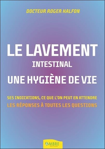 [9782940594115] Le lavement intestinal - Une hygiène de vie - Ses indications, ce que l'on peut en attendre