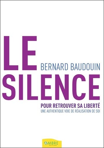 [9782940594139] Le silence pour retrouver sa liberté - Une authentique voie de réalisation de soi