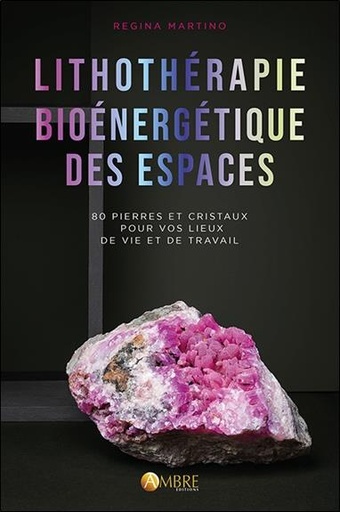 [9782940594276] Lithothérapie bioénergétique des espaces - 80 pierres et cristaux pour vos lieux de vie et de travail