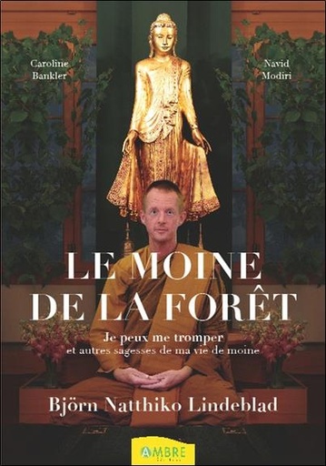 Couverture du livre Le moine de la forêt - Je peux me tromper et autres sagesses de ma vie de moine de Björn Natthiko Lindeblad