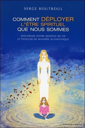 [9782361880767] Comment déployer l'être spirituel que nous sommes