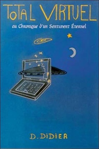 [9782951285033] Total virtuel ou chronique d'un sentiment éternel