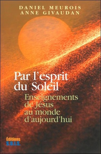 Couverture du livre Par l'esprit du Soleil - Enseignements de Jésus au monde d'aujourd'hui de Anne Givaudan