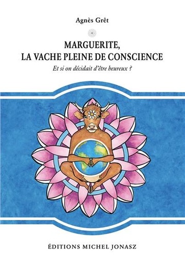 Couverture du livre Marguerite, la vache pleine de conscience - Et si on décidait d'être heureux ? de Agnès Grêt