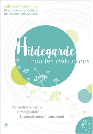 [9782955155417] Hildegarde pour les débutants - Conseils bien-être - Forme & santé - Epanouissement personnel