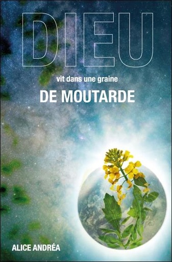 Couverture du livre Dieu vit dans une graine de moutarde de Alice Andréa