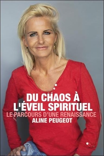 Couverture du livre Du chaos à l'éveil spirituel - Le parcours d'une renaissance de Aline Peugeot