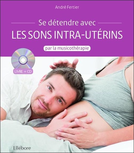 Couverture du livre Se détendre avec les sons intra-utérins par la musicothérapie - Livre + CD de André Fertier