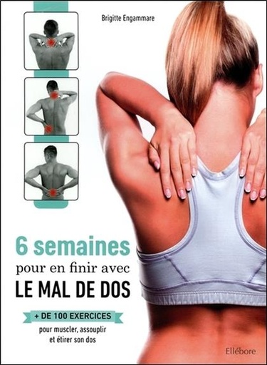 [épuisé] 6 semaines pour en finir avec le mal de dos - + de 100 exercices pour muscler, assouplir et étirer son dos