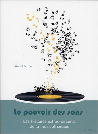 Couverture du livre Le pouvoir des sons - Les histoires extraordinaires de la musicothérapie de André Fertier