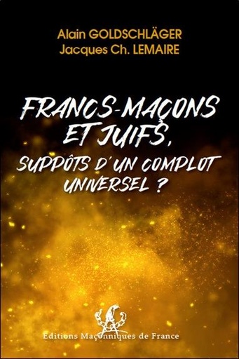 Couverture du livre Francs-Maçons et Juifs, suppôts d'un complot universel ? de Alain Joseph Goldschläger