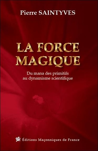 [9791097414191] La force magique - Du Mana des Primitifs au dynamisme scientifique