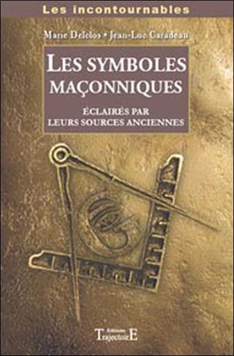 Couverture du livre Les symboles maçonniques éclairés par leurs sources anciennes de Jean-Luc Caradeau