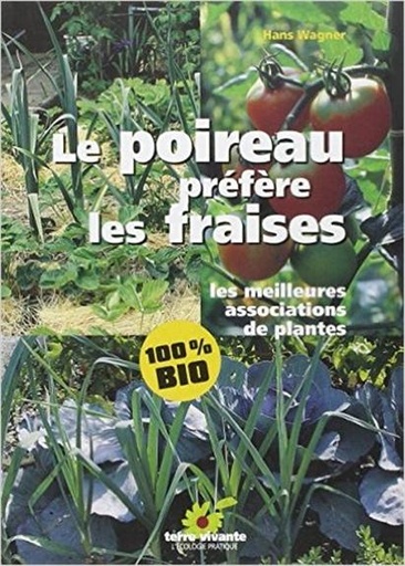 [9782904082887] Le poireau préfère les fraises. Les meilleures associations de plantes
