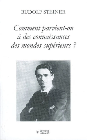 [9782910112004] Comment parvient-on à des connaissances ? Rudolf Steiner