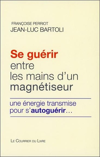 [9782702908303] Se guérir entre les mains d'un magnétiseur