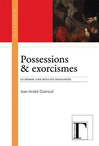 Couverture du livre Possessions & exorcismes - Le démon, une réalité inchangée de Jean-André Dubreuil