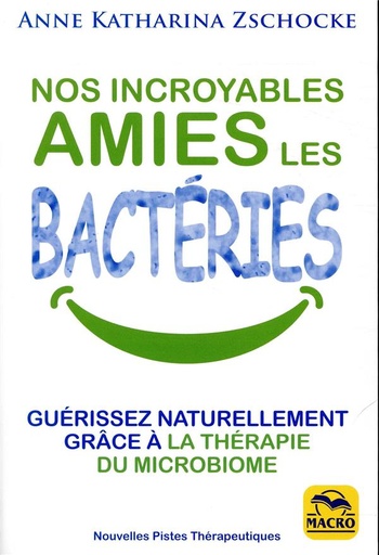 Couverture du livre Nos incroyables amis les bactéries de Anne Katharina Zschocke