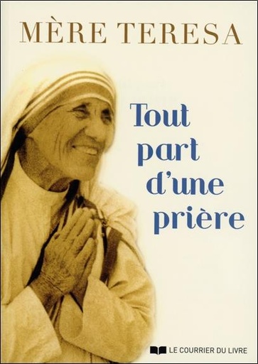 Couverture du livre Tout part d'une prière de Anjezë Gonxhe Bojaxhiu (Mère Teresa)