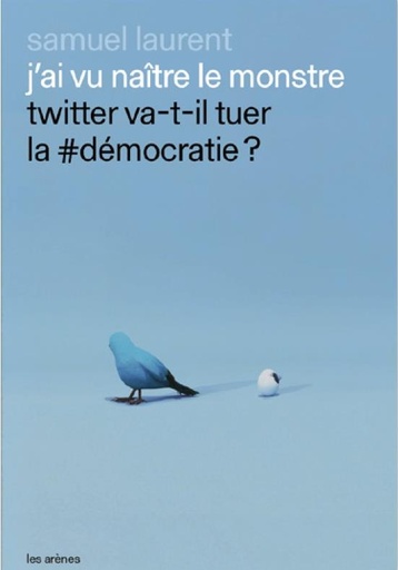 [9791037502872] J'ai vu naître le monstre - twitter va-t-il tuer a démoratie?