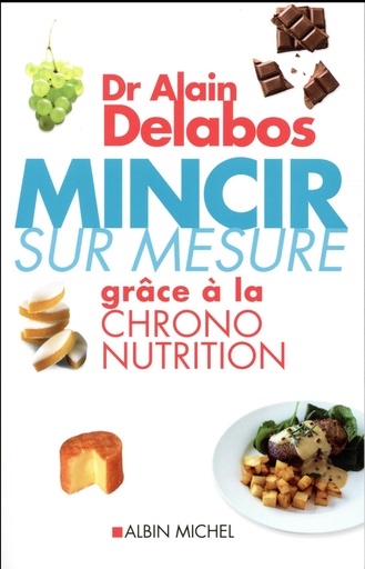 [épuisé] Mincir sur mesure : Grâce à la Chrono-nutrition, Dr Alain Delabos