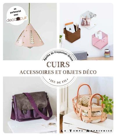 Couverture du livre Cuirs ; accessoires et objets déco de Agathe de Frayssinet-Orhan