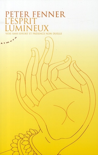 L'esprit lumineux ; voie sans effort et présence non duelle