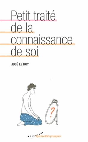 Couverture du livre Petit traité de la connaissance de soi de José Le Roy