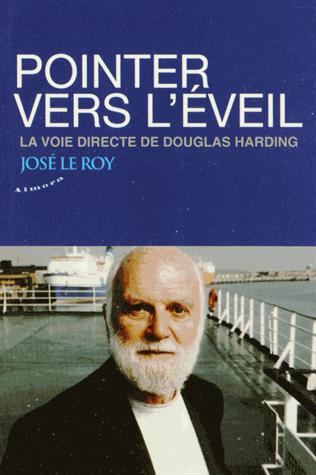 Couverture du livre Pointer vers l'éveil ; la voie directe de Douglas Harding de José Le Roy