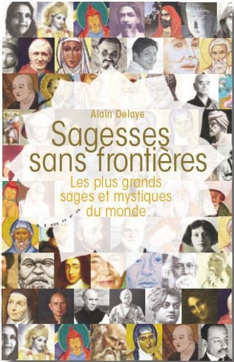Couverture du livre Sagesses sans frontières ; les plus grands sages et mystiques du monde de Alain Delaye