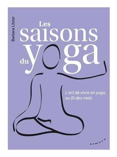 Couverture du livre Les saisons du yoga ; l'art de vivre en yoga, au fil des mois de Barbara Litzler
