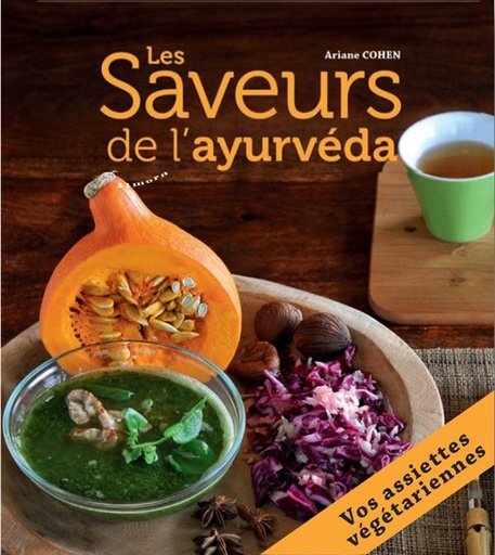 Couverture du livre Les saveurs de l'Ayurvéda ; vos assiettes végétariennes de Ariane Cohen
