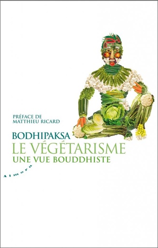 Couverture du livre Le végétarisme ; une vue bouddhiste (préface Matthieu Ricard) de Bodhipaksa