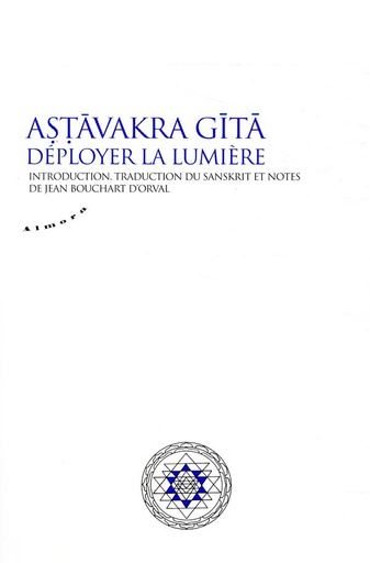 Couverture du livre Astavakra gita ; déployer la lumière (édition Jean Bouchart d'Orval) de Jean Bouchart d'Orval